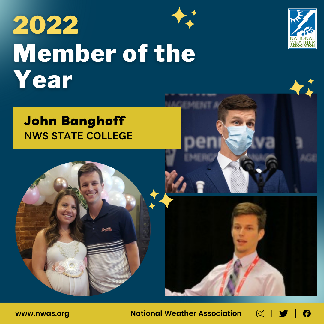 the 2022 National Weather Association Member of the Year is JOHN BANGHOFF with US National Weather Service State College PA.