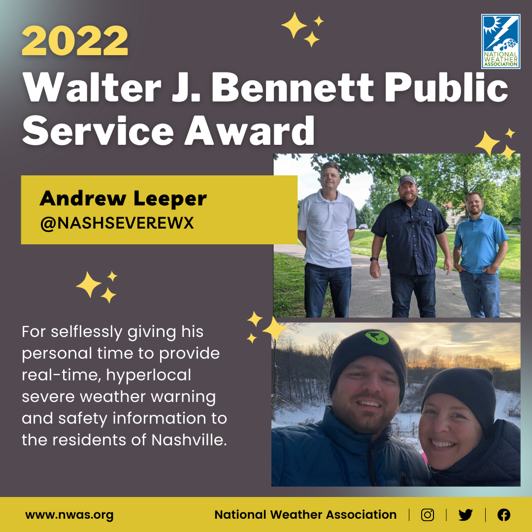 The "Walter J. Bennett Public Service Award" is presented to Andrew Leeper with NashSevereWx for selflessly giving his personal time to provide real-time, hyperlocal severe weather warning and safety information to the residents of Nashville.