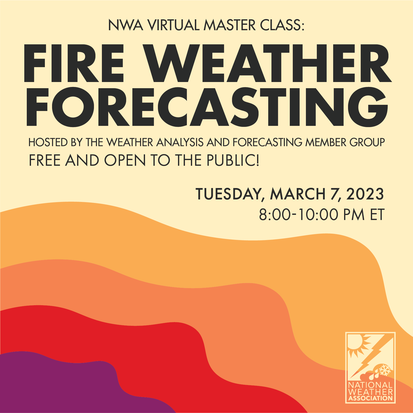 NWA VIRTUAL MASTER CLASS: FIRE WEATHER FORECASTING HOSTED BY THE WEATHER ANALYSIS AND FORECASTING MEMBER GROUP FREE AND OPEN TO THE PUBLIC! TUESDAY, MARCH 7, 2023 8:00-10:00 PM ET